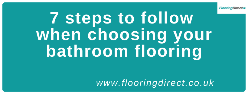 Here are 7 steps to follow when choosing the right bathroom flooring for you