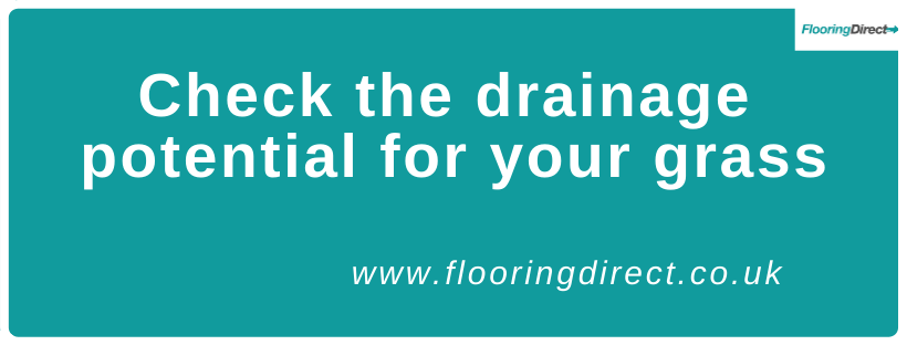 Check the drainage potential for your artificial grass in your garden. 