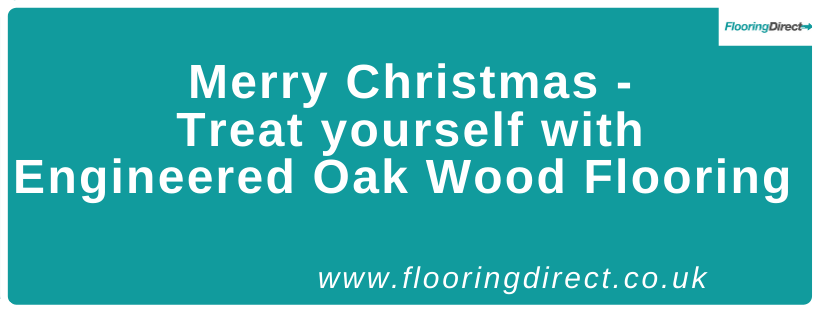Merry Christmas from Flooring Direct. Treat yourself on Christmas Day to some engineered oak wood flooring. 