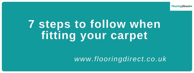 Follow these seven steps when fitting your new carpet