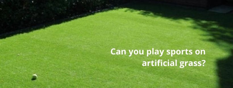 Can you play sports on artificial grass?
